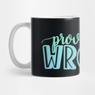 Prove them wrong Mug